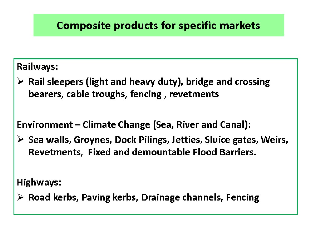 Composite products for specific markets Railways: Rail sleepers (light and heavy duty), bridge and